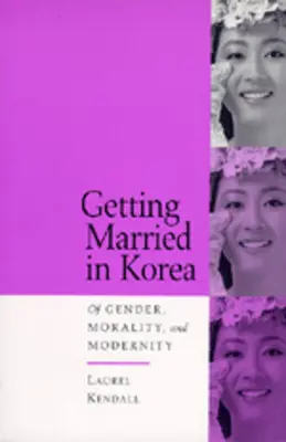 Se marier en Corée : Du genre, de la moralité et de la modernité - Getting Married in Korea: Of Gender, Morality, and Modernity