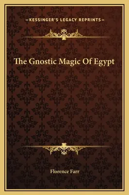 La magie gnostique de l'Égypte - The Gnostic Magic Of Egypt