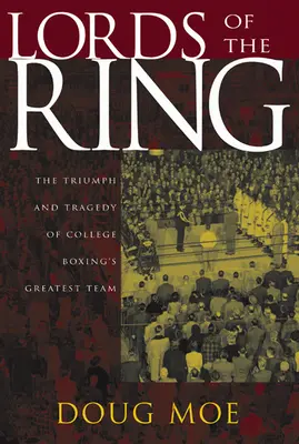 Lords of the Ring : Le triomphe et la tragédie de la plus grande équipe de boxe universitaire - Lords of the Ring: The Triumph and Tragedy of College Boxing's Greatest Team