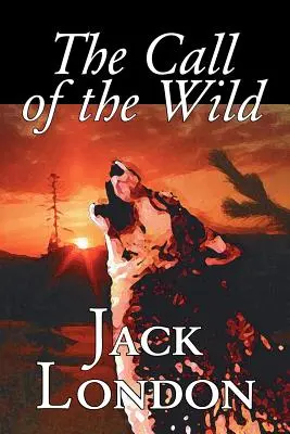 L'appel de la nature par Jack London, Fiction, Classique, Action et aventure - The Call of the Wild by Jack London, Fiction, Classics, Action & Adventure