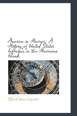 L'Amérique à Hawaï : Une histoire de l'influence des États-Unis dans les îles hawaïennes - America in Hawaii: A History of United States Influence in the Hawaiian Islands