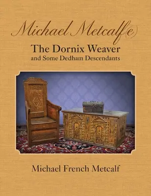 Michael Metcalf(e) Le tisseur de Dornix et quelques descendants de Dedham - Michael Metcalf(e) The Dornix Weaver and Some Dedham Descendants