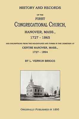 Histoire et archives de la première église congrégationaliste, Hanover, Massachusetts, 1727-1865 - History and Records of the First Congregational Church, Hanover, Mass., 1727-1865