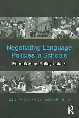 Négocier les politiques linguistiques dans les écoles : Les éducateurs en tant que décideurs politiques - Negotiating Language Policies in Schools: Educators as Policymakers