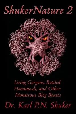 ShukerNature (Livre 2) : Gorgones vivantes, homoncules en bouteille et autres bêtes de blog monstrueuses - ShukerNature (Book 2): Living Gorgons, Bottled Homunculi, and Other Monstrous Blog Beasts