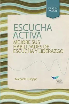 L'écoute active : Améliorez votre capacité à écouter et à diriger, première édition (espagnol pour l'Espagne) - Active Listening: Improve Your Ability to Listen and Lead, First Edition (Spanish for Spain)