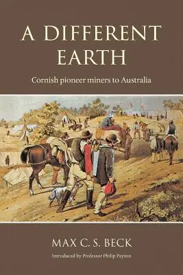 Une terre différente : Les mineurs pionniers de Cornouailles en Australie - A Different Earth: Cornish Pioneer Miners to Australia