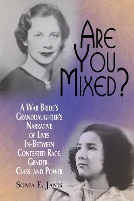 Are You Mixed ? Le récit de la petite-fille d'une épouse de guerre sur les vies entre les contestations de race, de genre, de classe et de pouvoir. - Are You Mixed? A War Bride's Granddaughter's Narrative of Lives In-Between Contested Race, Gender, Class, and Power