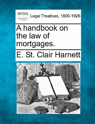 Un manuel sur le droit des hypothèques. - A Handbook on the Law of Mortgages.