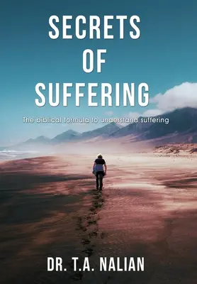 Les secrets de la souffrance : La formule biblique pour comprendre la souffrance - The Secrets of Suffering: The Biblical Formula to Understanding Suffering