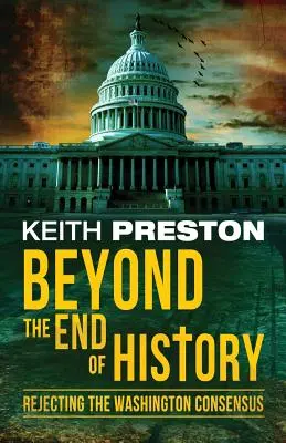 Au-delà de la fin de l'histoire : Rejeter le consensus de Washington - Beyond the End of History: Rejecting the Washington Consensus