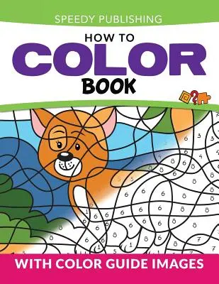 Livre de coloriage : Avec les images du guide des couleurs - How To Color Book: With Color Guide Images