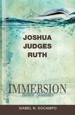Études bibliques en immersion : Josué, Juges, Ruth - Immersion Bible Studies: Joshua, Judges, Ruth