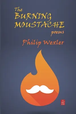 La moustache en feu : Poèmes - The Burning Moustache: Poems