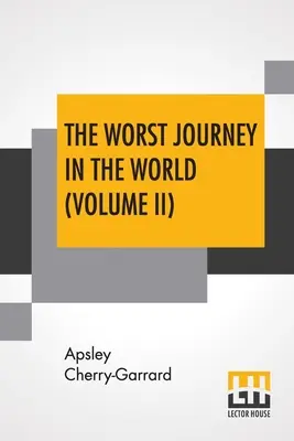 Le pire voyage au monde (Volume II) : Antarctique 1910-1913 - The Worst Journey In The World (Volume II): Antarctic 1910-1913