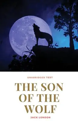 Le Fils du Loup : Un roman de Jack London - The Son of the Wolf: A novel by Jack London