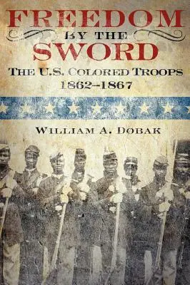 La liberté par l'épée : les troupes de couleur américaines, 1862-1867 (Publication CMH 30-24-1) - Freedom by the Sword: The U.S. Colored Troops, 1862-1867 (CMH Publication 30-24-1)