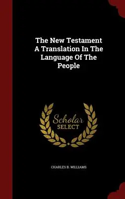 Le Nouveau Testament : une traduction dans la langue du peuple - The New Testament A Translation In The Language Of The People
