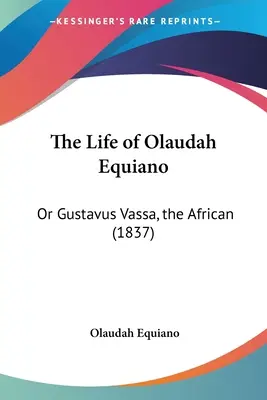 La vie d'Olaudah Equiano : Ou Gustavus Vassa, l'Africain (1837) - The Life of Olaudah Equiano: Or Gustavus Vassa, the African (1837)