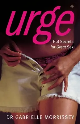 L'envie : Secrets brûlants pour une sexualité parfaite - Urge: Hot Secrets for Great Sex