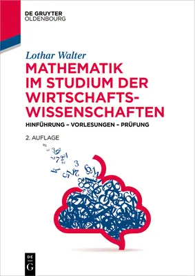 Mathematik Im Studium Der Wirtschaftswissenschaften : Hinfhrung - Vorlesungen - Prfung - Mathematik Im Studium Der Wirtschaftswissenschaften: Hinfhrung - Vorlesungen - Prfung