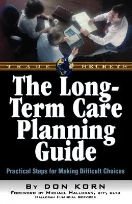 Le guide des soins de longue durée : Des étapes pratiques pour prendre des décisions difficiles - The Long Term Care Guide: Practical Steps for Making Difficult Decisions