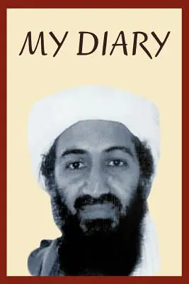 Le journal personnel d'Oussama Ben Laden : 2003-2004 - Osama Bin Laden's Personal Diary: 2003-2004