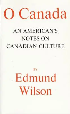 O Canada : Notes d'un Américain sur la culture canadienne - O Canada: An American's Notes on Canadian Culture