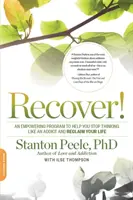 Récupérer ! Un programme puissant pour vous aider à cesser de penser comme un toxicomane et à reprendre votre vie en main - Recover!: An Empowering Program to Help You Stop Thinking Like an Addict and Reclaim Your Life