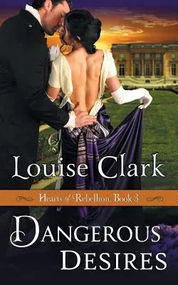 Dangerous Desires (Hearts of Rebellion Series, Book 3)