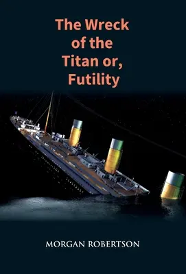 L'épave du Titan : Le roman qui a annoncé le naufrage du Titanic - The Wreck of the Titan: The Novel That Foretold the Sinking of the Titanic