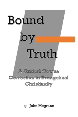 Liés par la vérité : une correction de cours critique en théologie chrétienne - Bound by Truth: A Critical Course Correction in Christian Theology