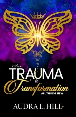 Du traumatisme à la transformation : Tout est nouveau - From Trauma to Transformation: All Things New
