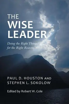 Le dirigeant avisé : Faire les bonnes choses pour les bonnes raisons - The Wise Leader: Doing the Right Things for the Right Reasons
