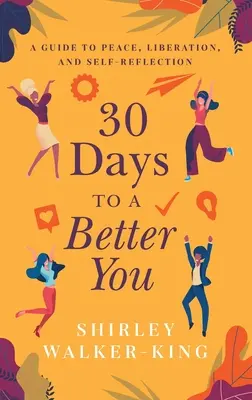 30 jours pour être meilleur : Un guide pour la paix, la libération et la réflexion sur soi - 30 Days to a Better You: A Guide to Peace, Liberation, and Self-Reflection