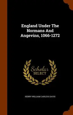 L'Angleterre sous les Normands et les Angevins, 1066-1272 - England Under The Normans And Angevins, 1066-1272