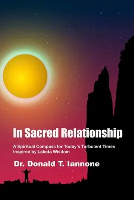 La relation sacrée : Une boussole spirituelle pour les temps turbulents d'aujourd'hui inspirée par la sagesse Lakota - In Sacred Relationship: A Spiritual Compass for Today's Turbulent Times Inspired by Lakota Wisdom