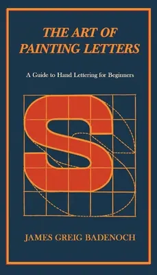 L'art de peindre des lettres - Un guide du lettrage à la main pour les débutants : Incluant un chapitre d'introduction par Frederic W. Goudy - The Art of Painting Letters - A Guide to Hand Lettering for Beginners: Including an Introductory Chapter by Frederic W. Goudy