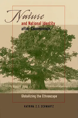 Nature et identité nationale après le communisme : Mondialisation de l'ethnopaysage - Nature and National Identity After Communism: Globalizing the Ethnoscape