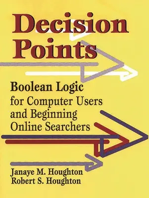 Points de décision : La logique booléenne pour les utilisateurs d'ordinateurs et les chercheurs en ligne débutants - Decision Points: Boolean Logic for Computer Users and Beginning Online Searchers