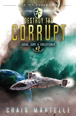 Détruire les corrompus : Une aventure d'opéra spatial, un thriller juridique - Destroy The Corrupt: A Space Opera Adventure Legal Thriller