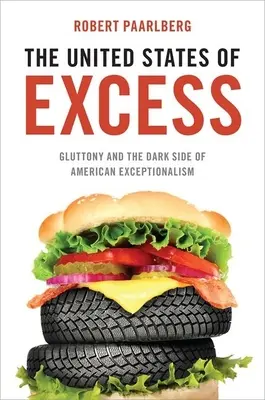 Les États-Unis de l'excès : La gourmandise et le côté obscur de l'exceptionnalisme américain - United States of Excess: Gluttony and the Dark Side of American Exceptionalism