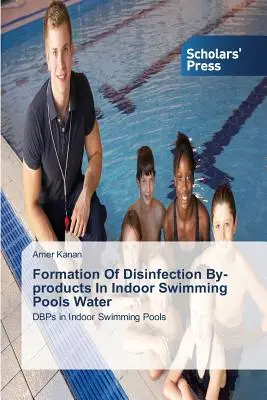 Formation de sous-produits de désinfection dans l'eau des piscines intérieures - Formation of Disinfection By-Products in Indoor Swimming Pools Water