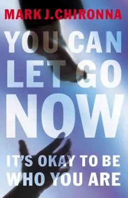 Vous pouvez lâcher prise maintenant : C'est bien d'être qui vous êtes - You Can Let Go Now: It's Okay to Be Who You Are