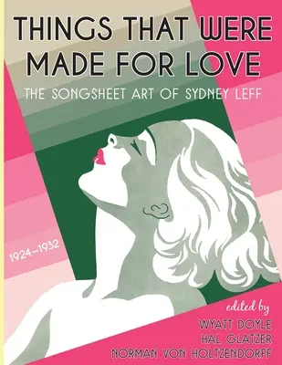 Les choses qui ont été faites pour l'amour : L'art de la feuille de chant de Sydney Leff 1924-1932 - Things That Were Made for Love: The Songsheet Art of Sydney Leff 1924-1932