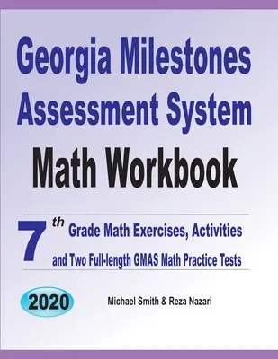 Georgia Milestones Assessment System Math Workbook : Exercices et activités de mathématiques de 7e année et deux tests de mathématiques GMAS complets - Georgia Milestones Assessment System Math Workbook: 7th Grade Math Exercises, Activities, and Two Full-Length GMAS Math Practice Tests