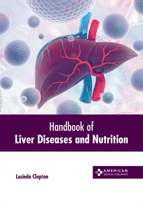 Manuel des maladies du foie et de la nutrition - Handbook of Liver Diseases and Nutrition