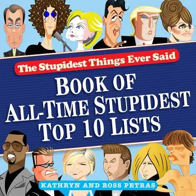 Les choses les plus stupides jamais dites : livre des 10 listes les plus stupides de tous les temps - The Stupidest Things Ever Said: Book of All-Time Stupidest Top 10 Lists