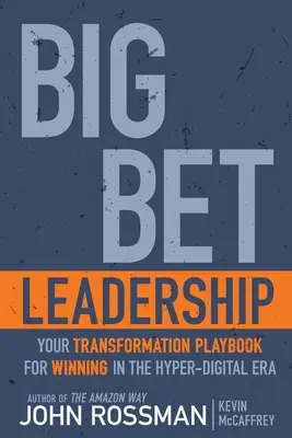 Big Bet Leadership : Votre manuel de transformation pour gagner à l'ère de l'hyper-numérique - Big Bet Leadership: Your Transformation Playbook for Winning in the Hyper-Digital Era