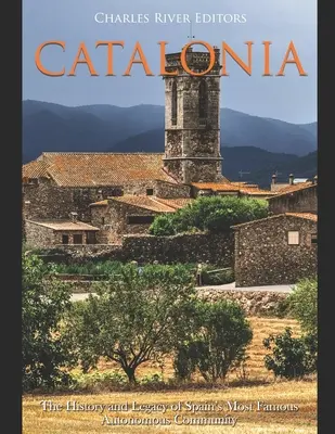 La Catalogne : L'histoire et l'héritage de la communauté autonome la plus célèbre d'Espagne - Catalonia: The History and Legacy of Spain's Most Famous Autonomous Community
